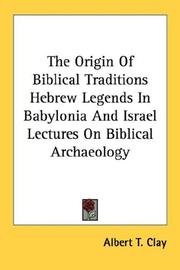 Cover of: The Origin Of Biblical Traditions Hebrew Legends In Babylonia And Israel Lectures On Biblical Archaeology by Albert Tobias Clay