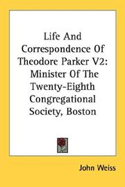Cover of: Life And Correspondence Of Theodore Parker V2: Minister Of The Twenty-Eighth Congregational Society, Boston
