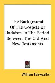 Cover of: The Background Of The Gospels Or Judaism In The Period Between The Old And New Testaments by William Fairweather