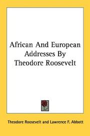 Cover of: African And European Addresses By Theodore Roosevelt by Theodore Roosevelt, Theodore Roosevelt