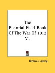 Cover of: The Pictorial Field-Book Of The War Of 1812 V1 | Benson John Lossing