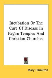 Cover of: Incubation Or The Cure Of Disease In Pagan Temples And Christian Churches by Mary Hamilton