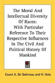 Cover of: The Moral And Intellectual Diversity Of Races: With Particular Reference To Their Respective Influences In The Civil And Political History Of Mankind