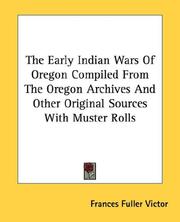 Cover of: The Early Indian Wars Of Oregon Compiled From The Oregon Archives And Other Original Sources With Muster Rolls