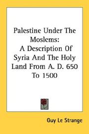 Cover of: Palestine Under The Moslems: A Description Of Syria And The Holy Land From A. D. 650 To 1500