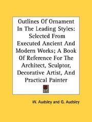 Cover of: Outlines Of Ornament In The Leading Styles: Selected From Executed Ancient And Modern Works; A Book Of Reference For The Architect, Sculptor, Decorative Artist, And Practical Painter