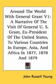 Cover of: Around The World With General Grant - V1: A Narrative Of The Visit Of General U. S. Grant, Ex-President Of The United States, To Various Countries In Europe, Asia, And Africa In 1877, 1878 And 1879