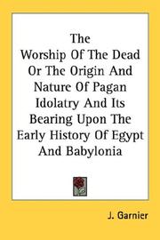 Cover of: The Worship Of The Dead Or The Origin And Nature Of Pagan Idolatry And Its Bearing Upon The Early History Of Egypt And Babylonia