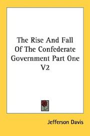 Cover of: The Rise And Fall Of The Confederate Government Part One V2 by Jefferson Davis, Jefferson Davis