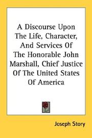 Cover of: A Discourse Upon The Life, Character, And Services Of The Honorable John Marshall, Chief Justice Of The United States Of America