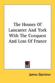 Cover of: The Houses Of Lancaster And York With The Conquest And Loss Of France by James Gairdner