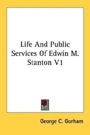 Cover of: Life And Public Services Of Edwin M. Stanton V1 | George C. Gorham