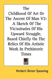 Cover of: The Childhood Of Art Or The Ascent Of Man V2 by Herbert Green Spearing