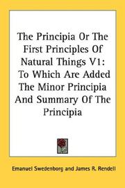 Cover of: The Principia Or The First Principles Of Natural Things V1: To Which Are Added The Minor Principia And Summary Of The Principia