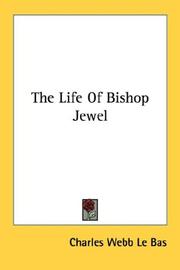 The life of Bishop Jewel by Charles Webb Le Bas