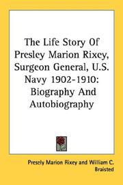 Cover of: The Life Story Of Presley Marion Rixey, Surgeon General, U.S. Navy 1902-1910: Biography And Autobiography