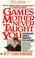 Cover of: Games Mother Never Taught You
