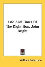 Cover of: Life And Times Of The Right Hon. John Bright by William Robertson