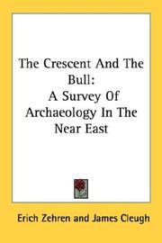 Cover of: The Crescent And The Bull: A Survey Of Archaeology In The Near East