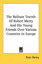 Cover of: The Balloon Travels Of Robert Merry And His Young Friends Over Various Countries In Europe by Peter Parley, Peter Parley