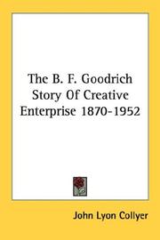 Cover of: The B. F. Goodrich Story Of Creative Enterprise 1870-1952 by John Lyon Collyer