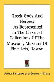 Cover of: Greek Gods And Heroes: As Represented In The Classical Collections Of The Museum; Museum Of Fine Arts, Boston