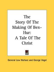 Cover of: The Story Of The Making Of Ben-Hur | General Lew Wallace