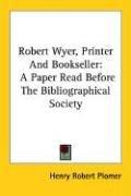 Robert Wyer, printer and bookseller by Henry Robert Plomer