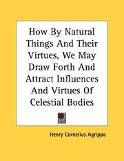 Cover of: How By Natural Things And Their Virtues, We May Draw Forth And Attract Influences And Virtues Of Celestial Bodies - Pamphlet