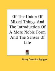 Cover of: Of The Union Of Mixed Things And The Introduction Of A More Noble Form And The Senses Of Life - Pamphlet | Henry Cornelius Agrippa