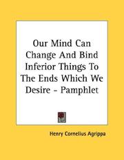 Cover of: Our Mind Can Change And Bind Inferior Things To The Ends Which We Desire - Pamphlet