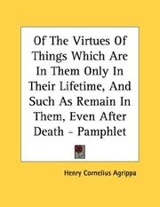 Cover of: Of The Virtues Of Things Which Are In Them Only In Their Lifetime, And Such As Remain In Them, Even After Death - Pamphlet