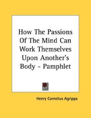 Cover of: How The Passions Of The Mind Can Work Themselves Upon Another's Body - Pamphlet