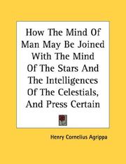 Cover of: How The Mind Of Man May Be Joined With The Mind Of The Stars And The Intelligences Of The Celestials, And Press Certain Wonderful Virtues Upon Inferior Things - Pamphlet