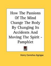 Cover of: How The Passions Of The Mind Change The Body By Changing Its Accidents And Moving The Spirit - Pamphlet
