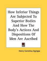 Cover of: How Inferior Things Are Subjected To Superior Bodies And How The Body's Actions And Dispositions Of Men Are Ascribed To Stars And Signs - Pamphlet
