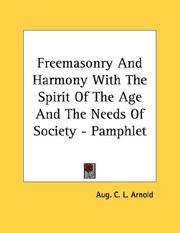 Cover of: Freemasonry And Harmony With The Spirit Of The Age And The Needs Of Society - Pamphlet | Aug. C. L. Arnold