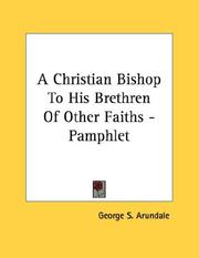 Cover of: A Christian Bishop To His Brethren Of Other Faiths - Pamphlet by George S. Arundale