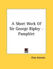 Cover of: A Short Work Of Sir George Ripley - Pamphlet by Elias Ashmole