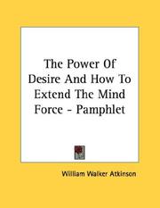 Cover of: The Power Of Desire And How To Extend The Mind Force - Pamphlet by William Walker Atkinson
