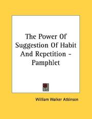 Cover of: The Power Of Suggestion Of Habit And Repetition - Pamphlet by William Walker Atkinson