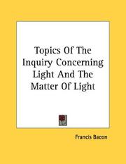 Cover of: Topics Of The Inquiry Concerning Light And The Matter Of Light