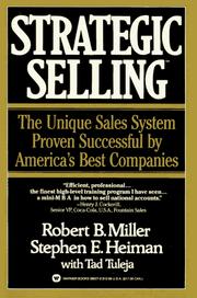 Strategic selling by Miller, Robert B., Stephen E. Heiman, Tad Tuleja