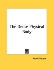 Cover of: The Dense Physical Body by Annie Wood Besant