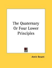 Cover of: The Quaternary Or Four Lower Principles by Annie Wood Besant