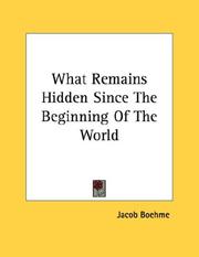 Cover of: What Remains Hidden Since The Beginning Of The World by Jacob Boehme