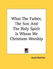 Cover of: What The Father, The Son And The Holy Spirit Is Whom We Christians Worship