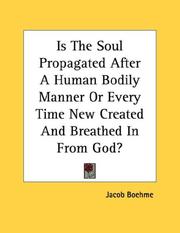 Cover of: Is The Soul Propagated After A Human Bodily Manner Or Every Time New Created And Breathed In From God?