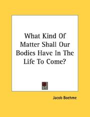 Cover of: What Kind Of Matter Shall Our Bodies Have In The Life To Come?
