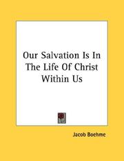 Cover of: Our Salvation Is In The Life Of Christ Within Us by Jacob Boehme